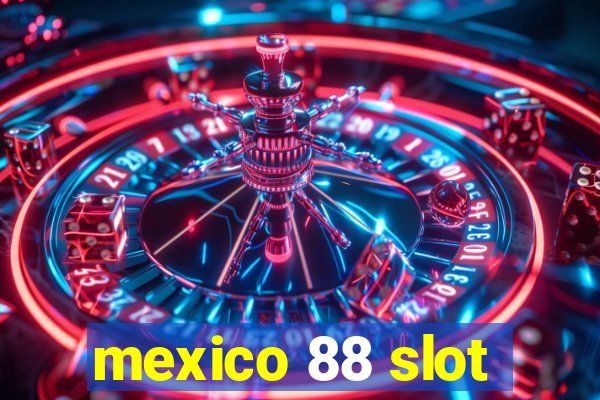 mexico 88 slot