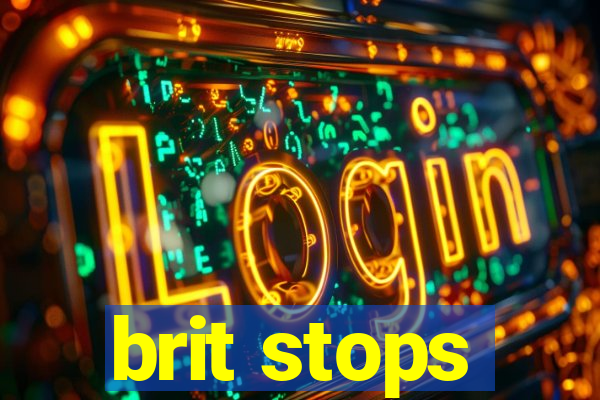 brit stops