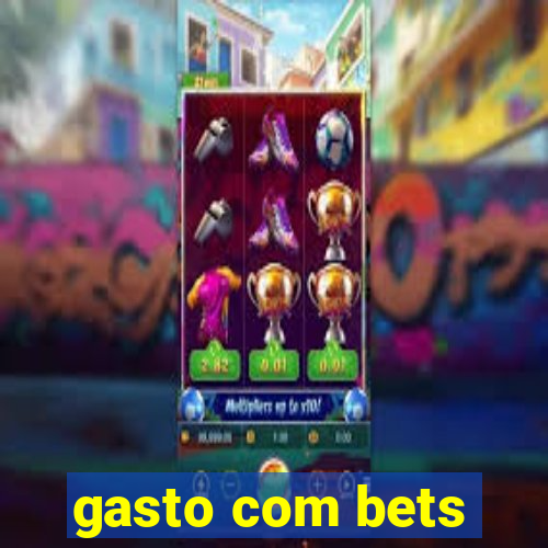 gasto com bets