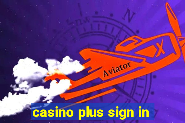 casino plus sign in