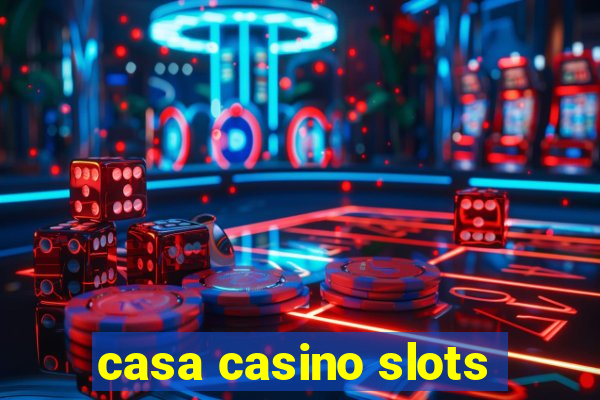 casa casino slots