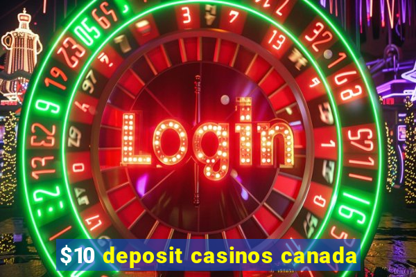 $10 deposit casinos canada