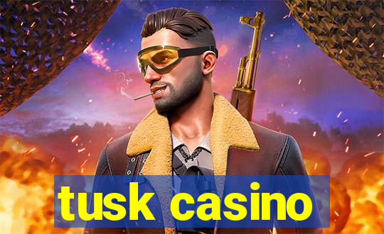 tusk casino