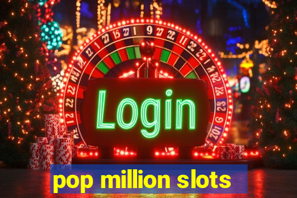 pop million slots