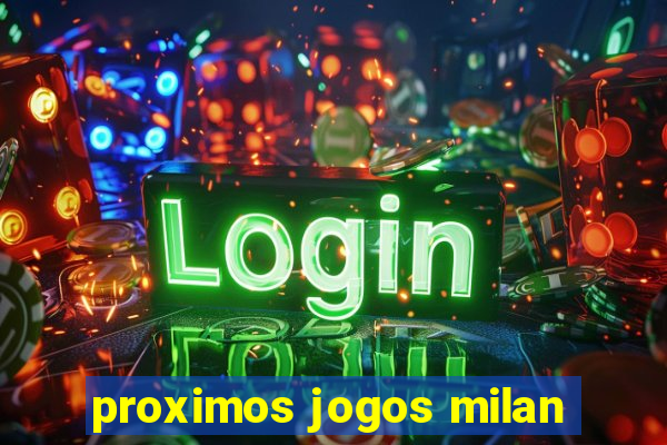 proximos jogos milan