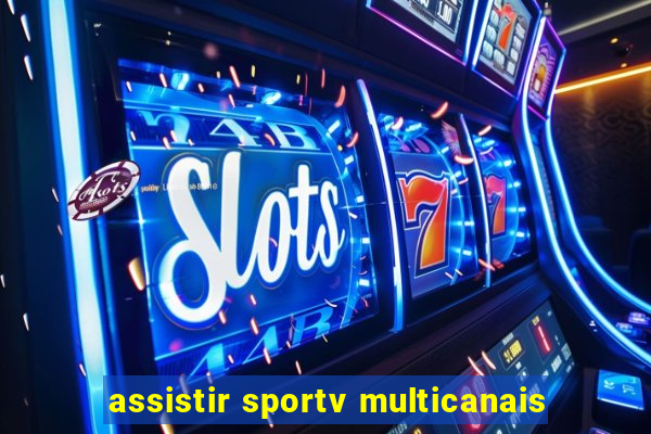 assistir sportv multicanais