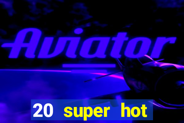 20 super hot casino game