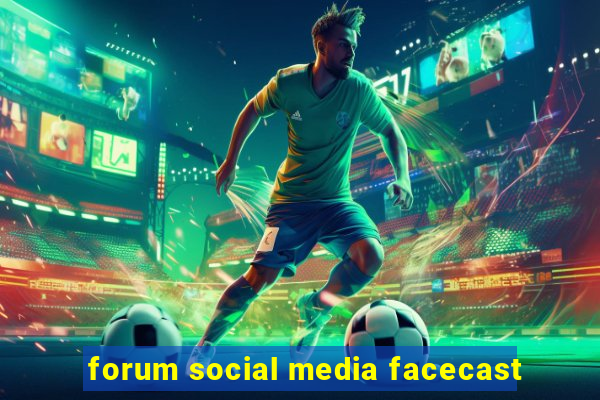 forum social media facecast