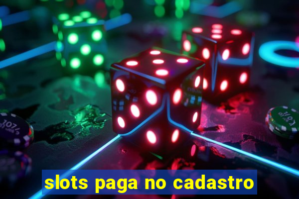 slots paga no cadastro