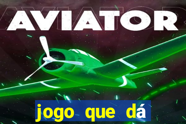 jogo que dá dinheiro real