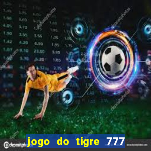 jogo do tigre 777 fortune tiger