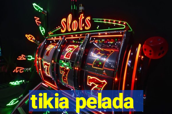 tikia pelada