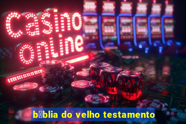 b铆blia do velho testamento