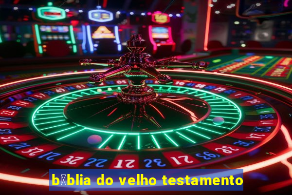 b铆blia do velho testamento