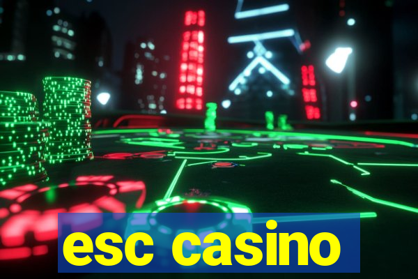 esc casino