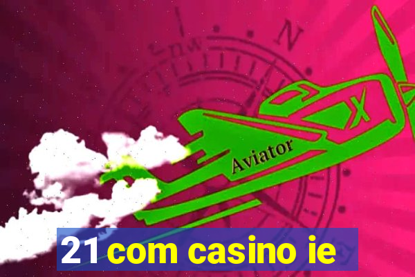 21 com casino ie