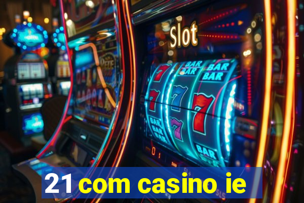 21 com casino ie