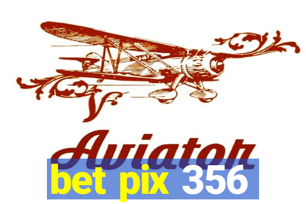 bet pix 356