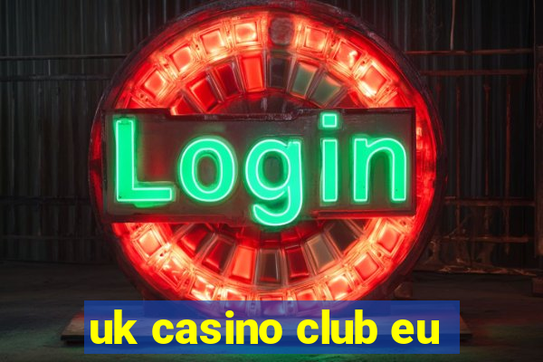 uk casino club eu