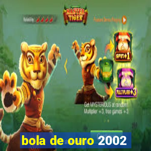 bola de ouro 2002