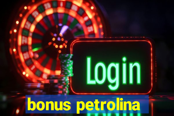 bonus petrolina