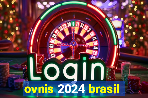 ovnis 2024 brasil