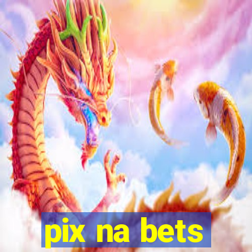 pix na bets