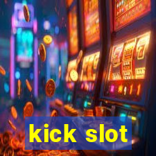 kick slot