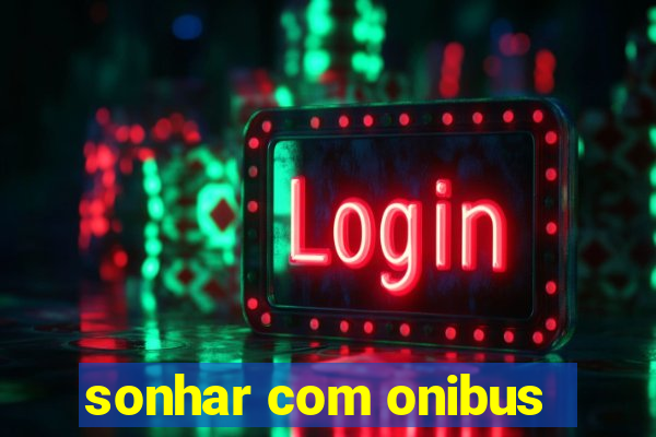 sonhar com onibus