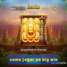 como jogar no big win