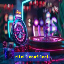 rifei 茅 confi谩vel