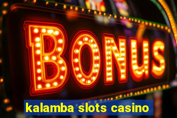 kalamba slots casino