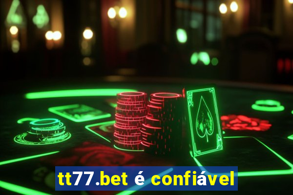 tt77.bet é confiável