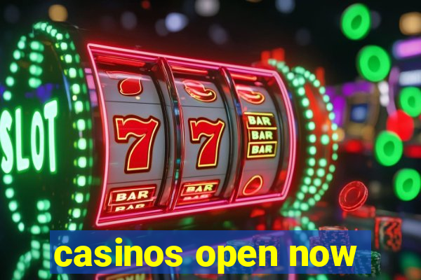 casinos open now