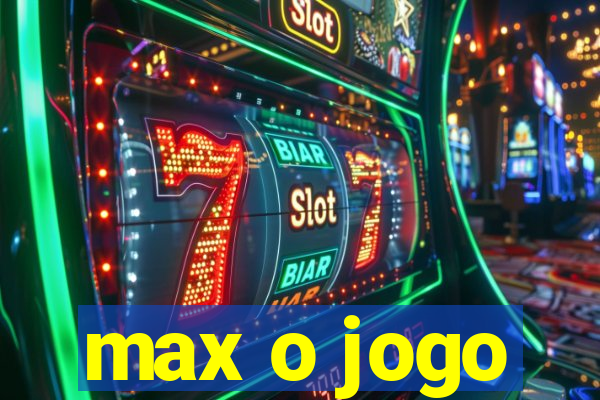 max o jogo