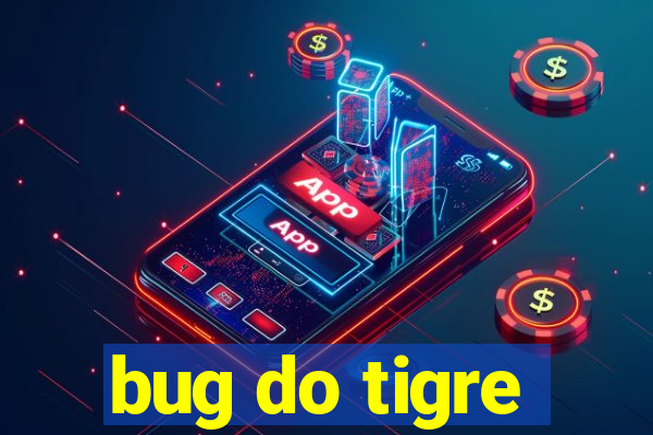 bug do tigre