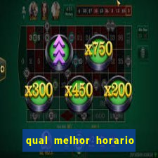 qual melhor horario pra jogar fortune tiger