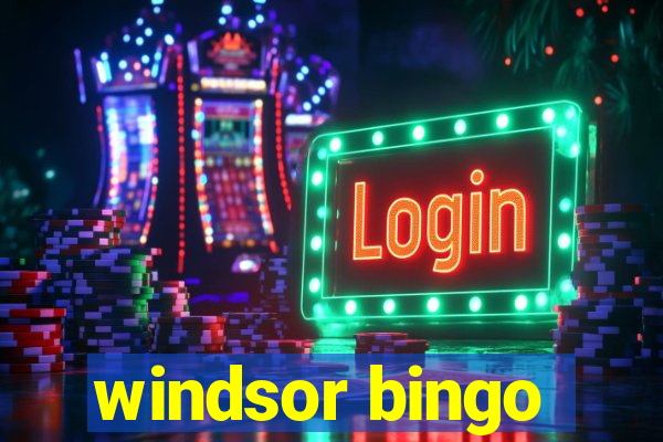 windsor bingo