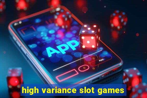 high variance slot games