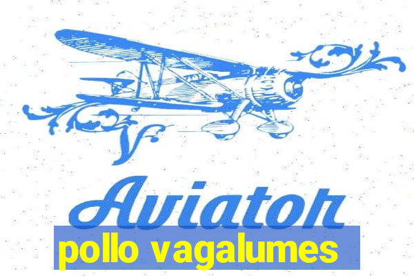 pollo vagalumes