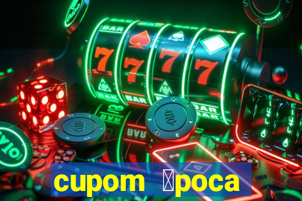 cupom 茅poca primeira compra