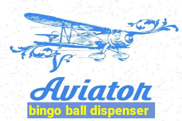 bingo ball dispenser