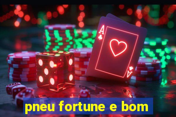 pneu fortune e bom