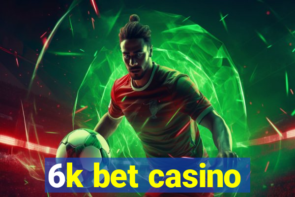 6k bet casino