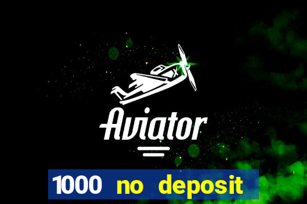 1000 no deposit casino bonus