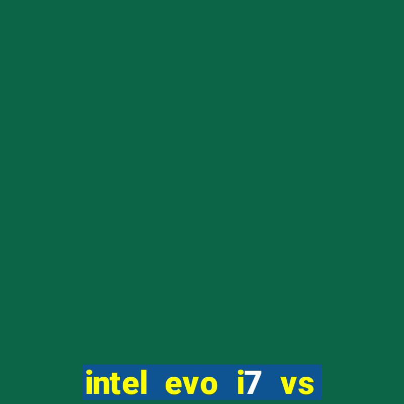 intel evo i7 vs intel core i7