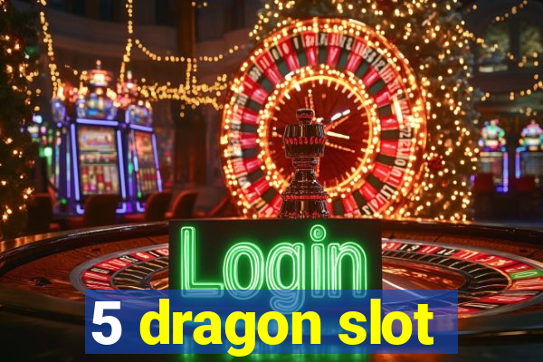 5 dragon slot