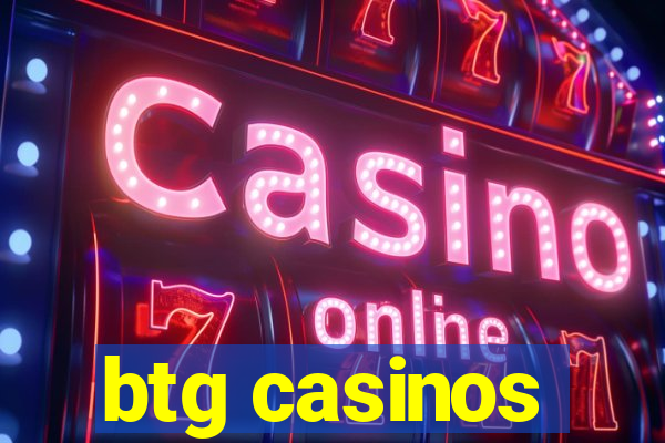 btg casinos