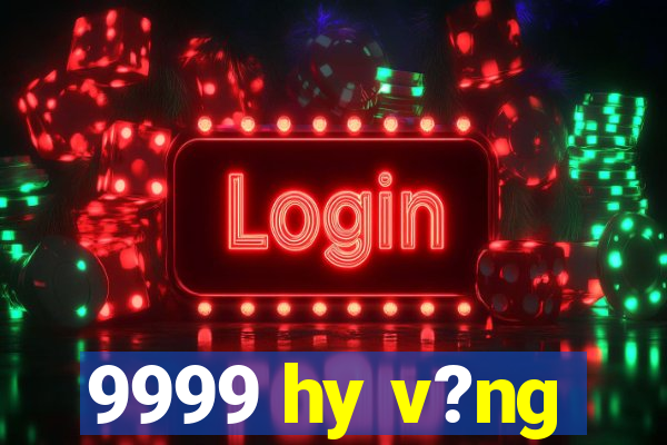 9999 hy v?ng