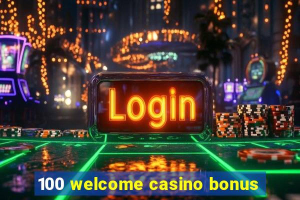 100 welcome casino bonus